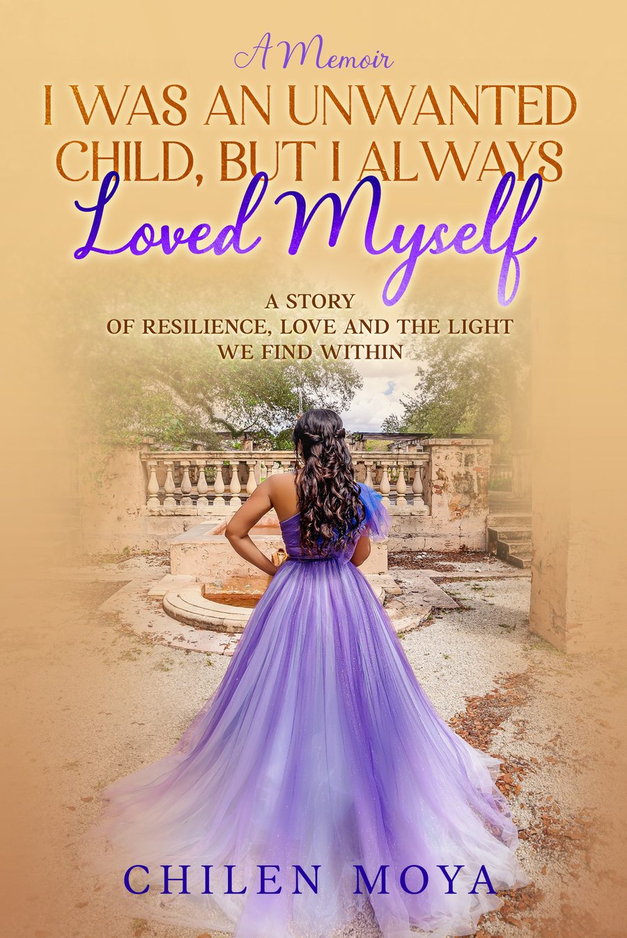 Cover of I Was an Unwanted Child, But I Always Loved Myself by Chilen Moya